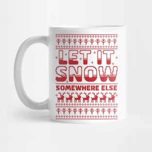 Let It Snow Somewhere Else Funny Sarcastic Ugly Christmas Mug